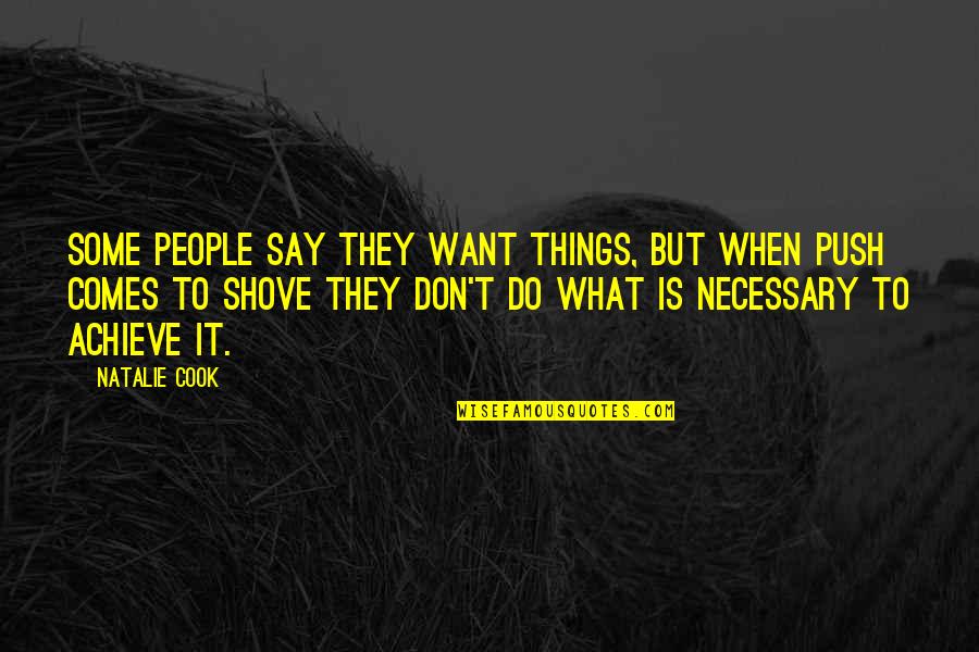 Is Necessary Quotes By Natalie Cook: Some people say they want things, but when
