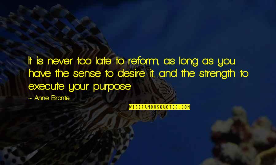 Is Never Too Late Quotes By Anne Bronte: It is never too late to reform, as