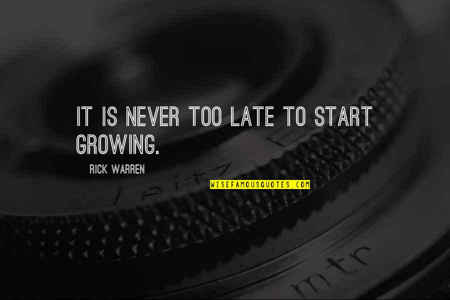 Is Never Too Late Quotes By Rick Warren: It is never too late to start growing.