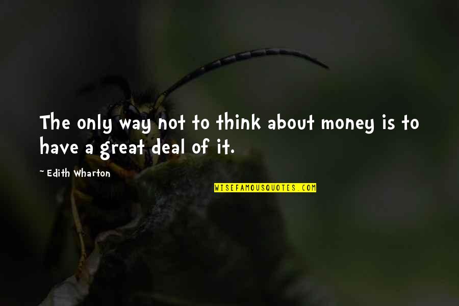 Is Not About The Money Quotes By Edith Wharton: The only way not to think about money