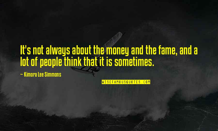 Is Not About The Money Quotes By Kimora Lee Simmons: It's not always about the money and the