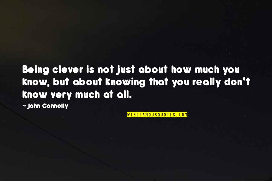 Is Not All About You Quotes By John Connolly: Being clever is not just about how much