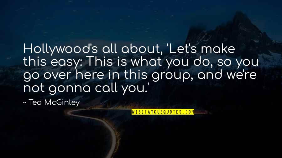 Is Not All About You Quotes By Ted McGinley: Hollywood's all about, 'Let's make this easy: This