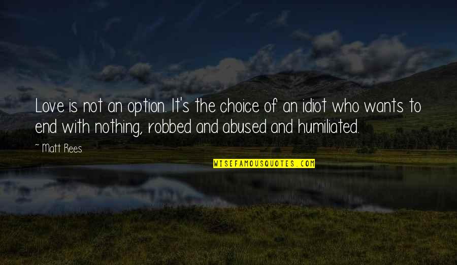 Is Not An Option Quotes By Matt Rees: Love is not an option. It's the choice Is Not An Option Quotes By Matt Rees: Love is not an option. It's the choice