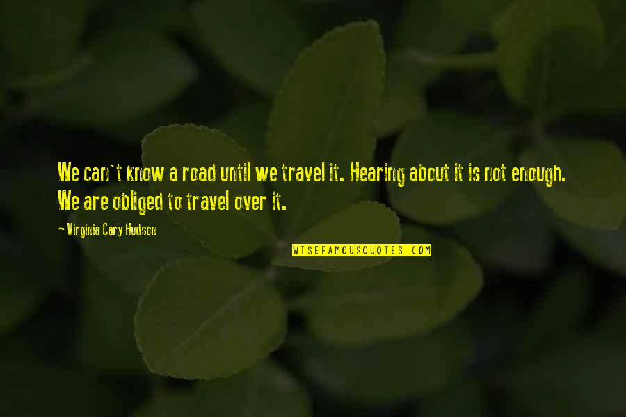Is Not Over Quotes By Virginia Cary Hudson: We can't know a road until we travel