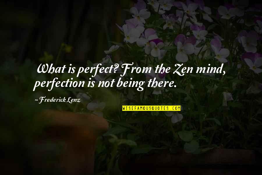 Is Not Perfect Quotes By Frederick Lenz: What is perfect? From the Zen mind, perfection