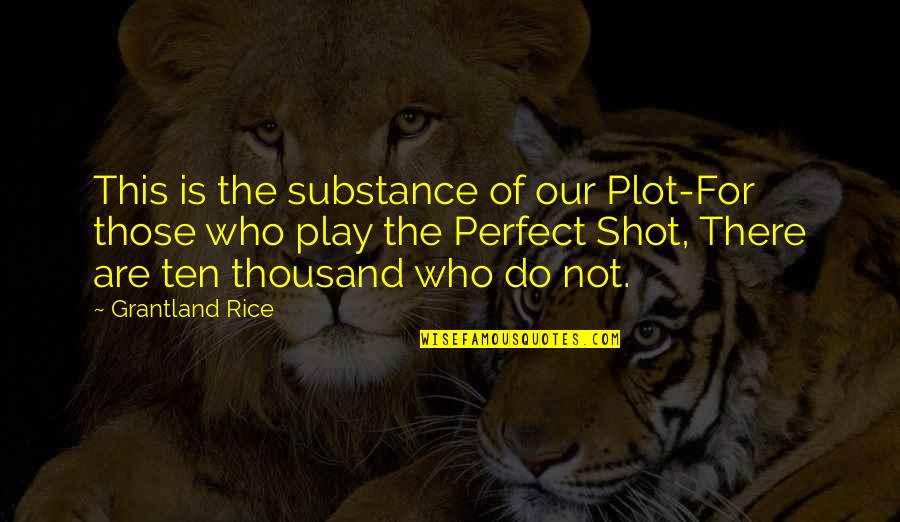 Is Not Perfect Quotes By Grantland Rice: This is the substance of our Plot-For those