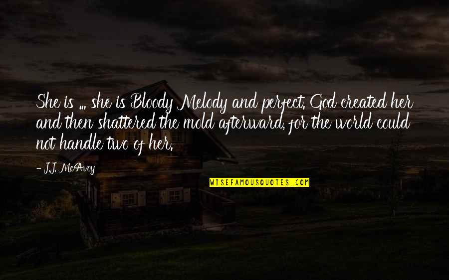 Is Not Perfect Quotes By J.J. McAvoy: She is ... she is Bloody Melody and