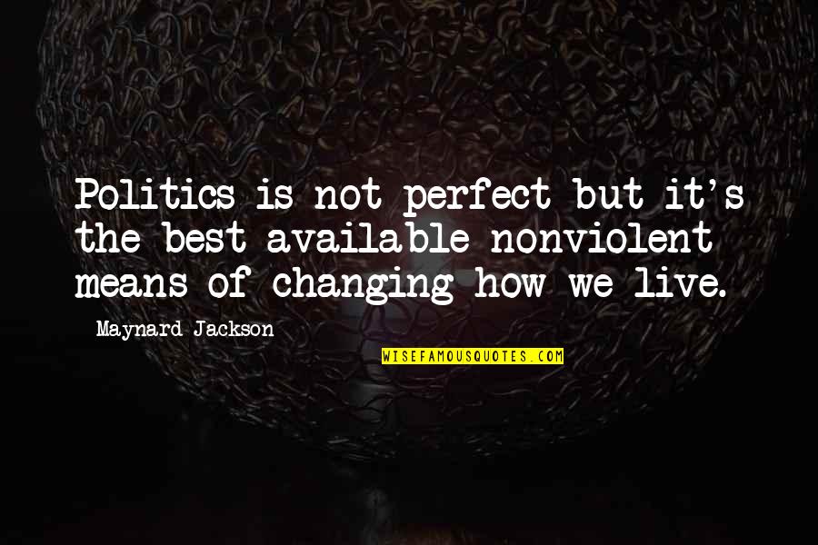 Is Not Perfect Quotes By Maynard Jackson: Politics is not perfect but it's the best