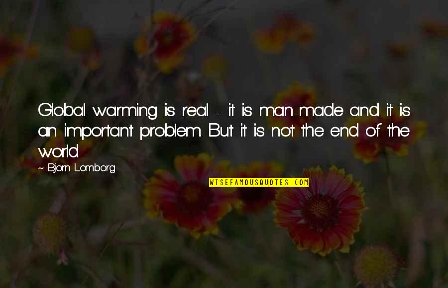 Is Not The End Of The World Quotes By Bjorn Lomborg: Global warming is real - it is man-made