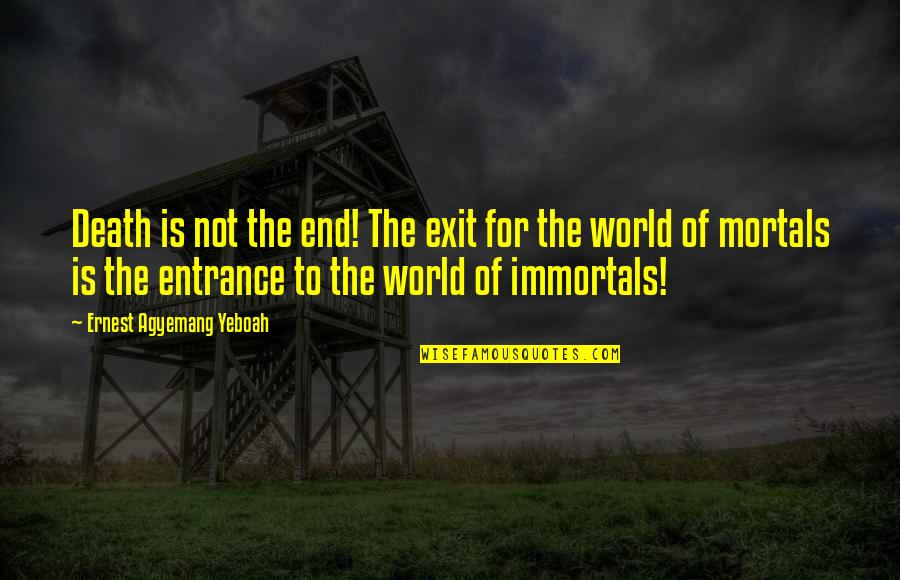 Is Not The End Of The World Quotes By Ernest Agyemang Yeboah: Death is not the end! The exit for