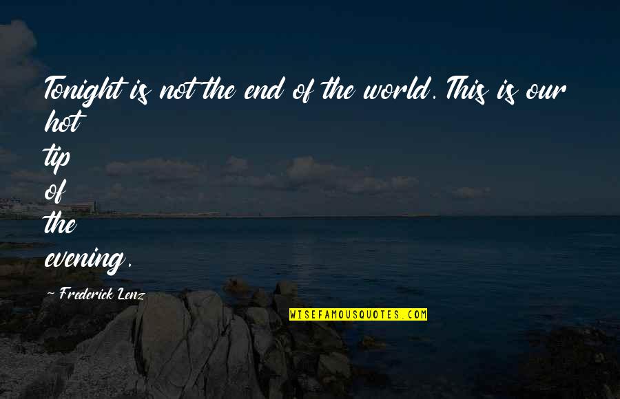 Is Not The End Of The World Quotes By Frederick Lenz: Tonight is not the end of the world.