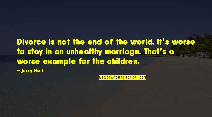 Is Not The End Of The World Quotes By Jerry Hall: Divorce is not the end of the world.