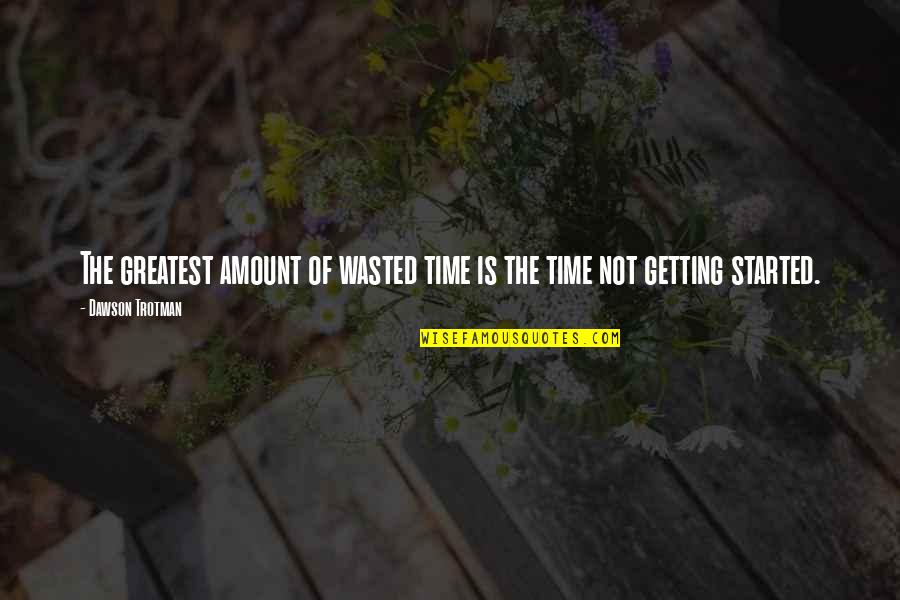 Is Not Wasted Time Quotes By Dawson Trotman: The greatest amount of wasted time is the