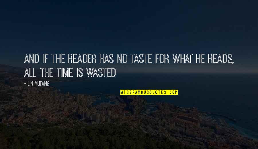 Is Not Wasted Time Quotes By Lin Yutang: And if the reader has no taste for