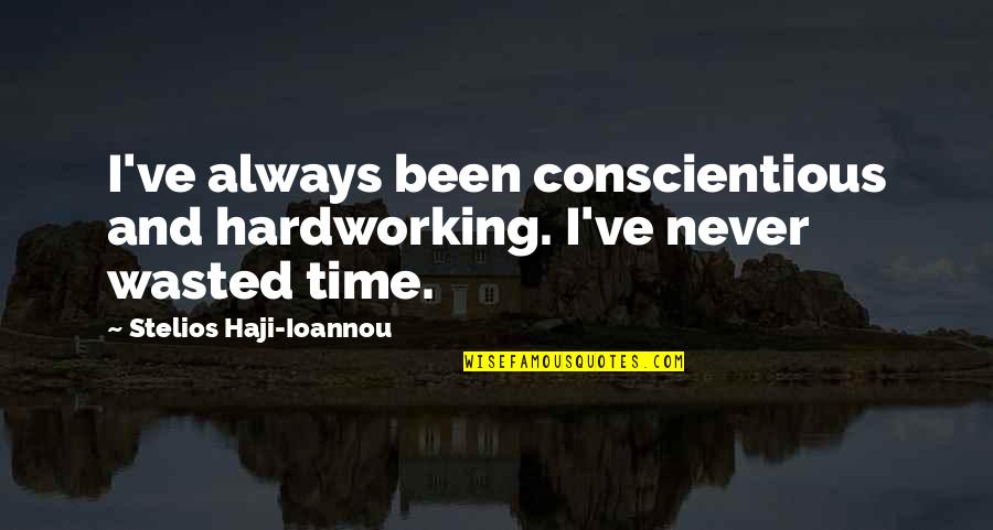 Is Not Wasted Time Quotes By Stelios Haji-Ioannou: I've always been conscientious and hardworking. I've never