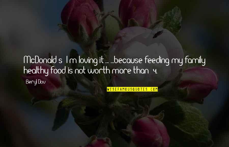 Is Not Worth It Quotes By Beryl Dov: McDonald's: I'm loving it!... ...because feeding my family