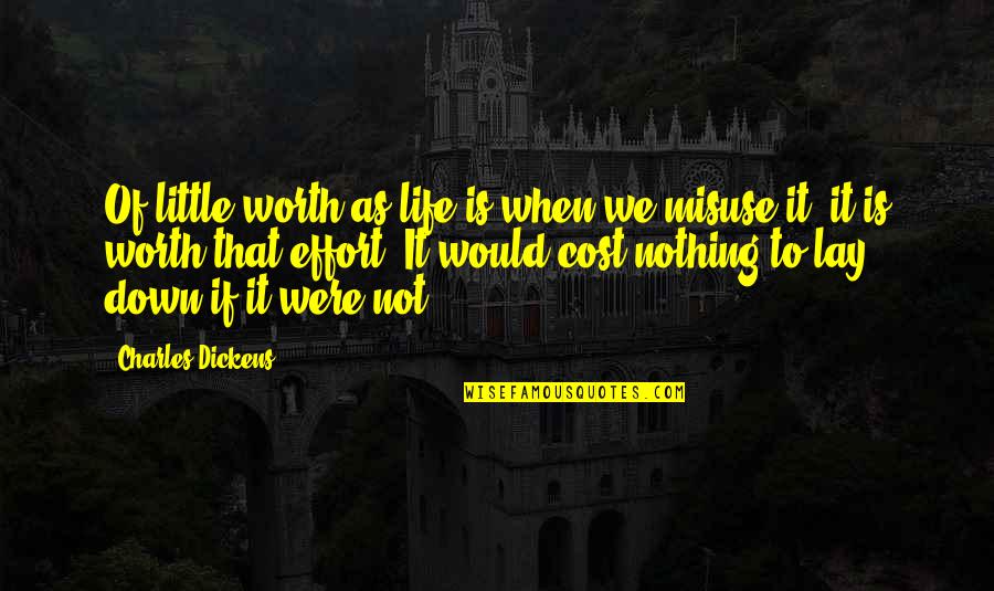 Is Not Worth It Quotes By Charles Dickens: Of little worth as life is when we