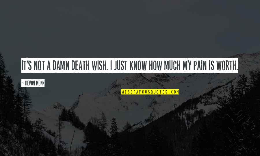 Is Not Worth It Quotes By Devon Monk: It's not a damn death wish. I just