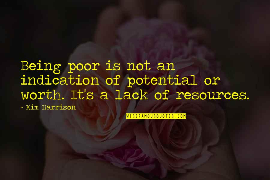 Is Not Worth It Quotes By Kim Harrison: Being poor is not an indication of potential