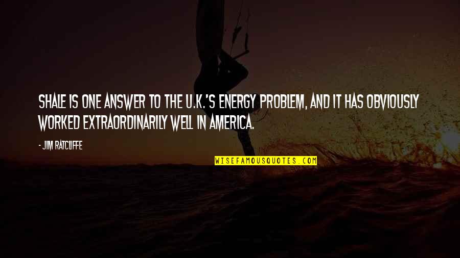 Is Obviously Quotes By Jim Ratcliffe: Shale is one answer to the U.K.'s energy Is Obviously Quotes By Jim Ratcliffe: Shale is one answer to the U.K.'s energy