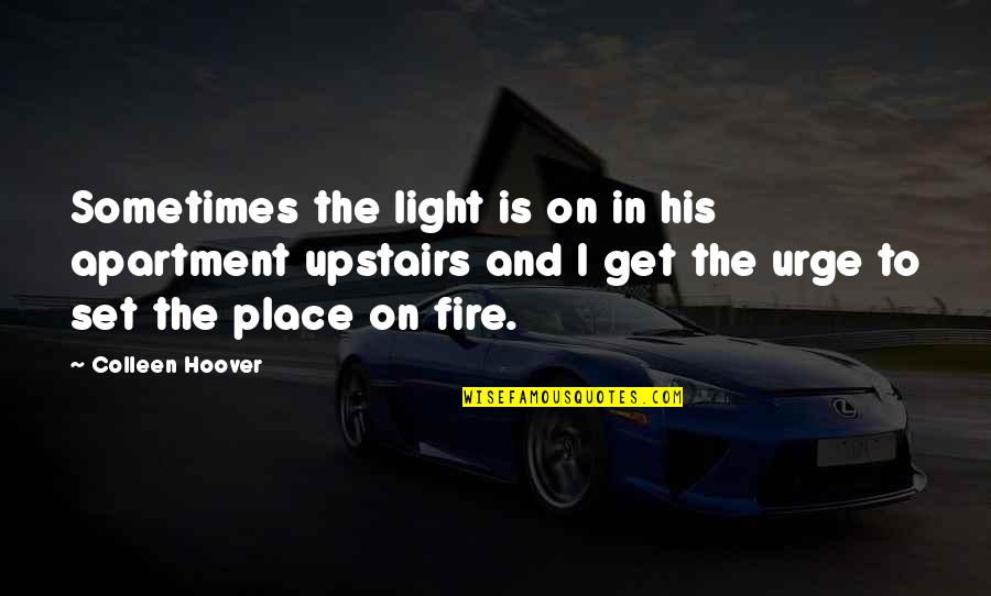Is On Fire Quotes By Colleen Hoover: Sometimes the light is on in his apartment
