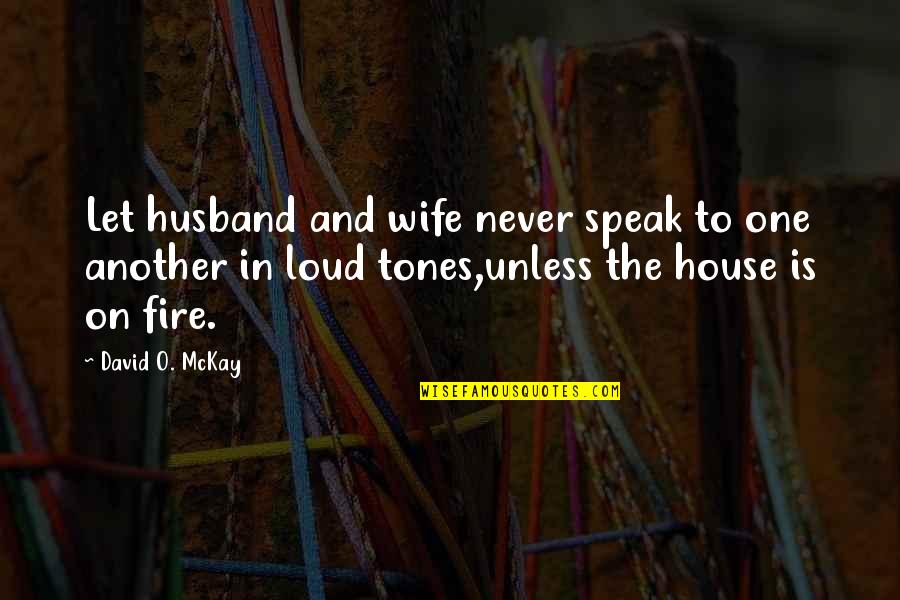 Is On Fire Quotes By David O. McKay: Let husband and wife never speak to one
