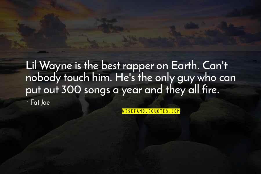 Is On Fire Quotes By Fat Joe: Lil Wayne is the best rapper on Earth.