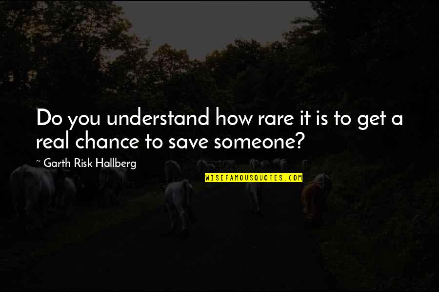 Is On Fire Quotes By Garth Risk Hallberg: Do you understand how rare it is to