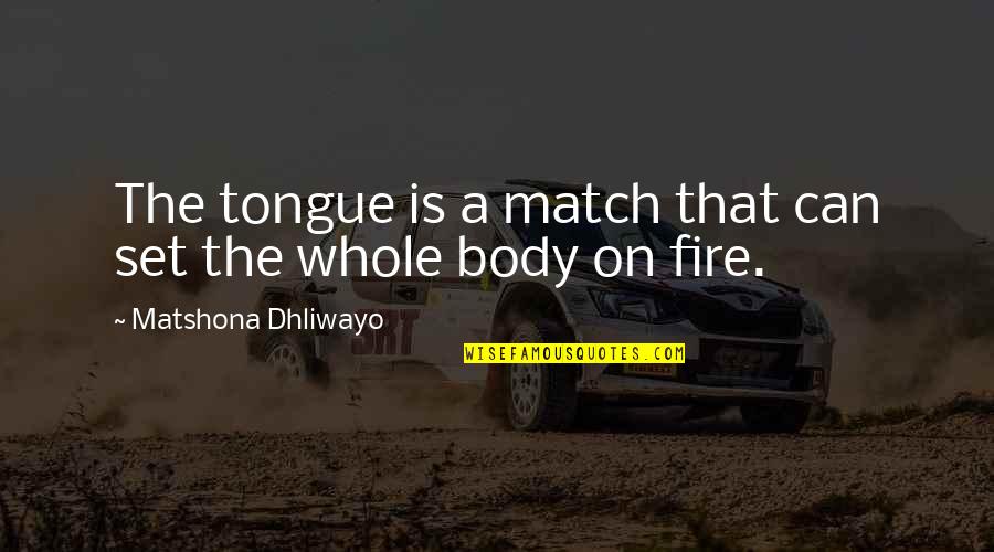 Is On Fire Quotes By Matshona Dhliwayo: The tongue is a match that can set