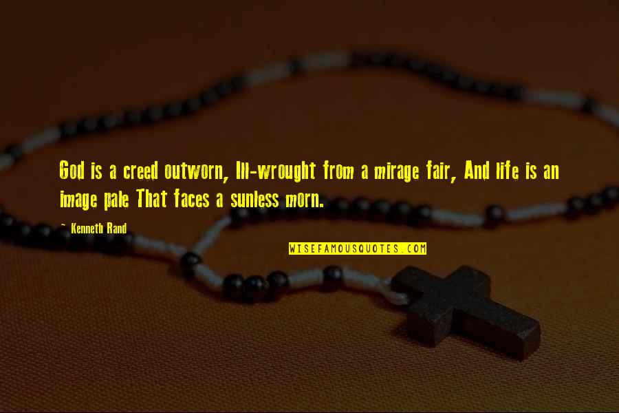 Is Pale Quotes By Kenneth Rand: God is a creed outworn, Ill-wrought from a Is Pale Quotes By Kenneth Rand: God is a creed outworn, Ill-wrought from a