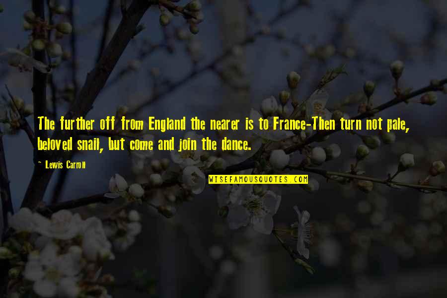 Is Pale Quotes By Lewis Carroll: The further off from England the nearer is Is Pale Quotes By Lewis Carroll: The further off from England the nearer is