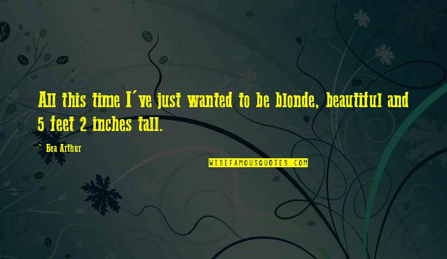 Is Palo Quotes By Bea Arthur: All this time I've just wanted to be