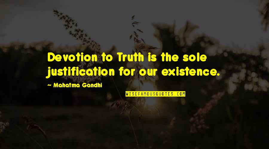 Is Palo Quotes By Mahatma Gandhi: Devotion to Truth is the sole justification for Is Palo Quotes By Mahatma Gandhi: Devotion to Truth is the sole justification for