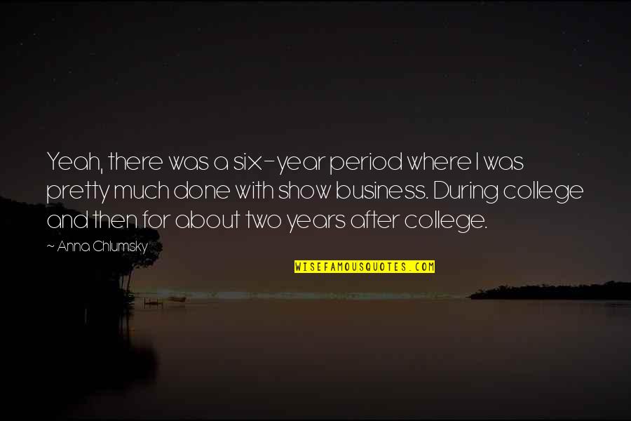 Is Period After Quotes By Anna Chlumsky: Yeah, there was a six-year period where I