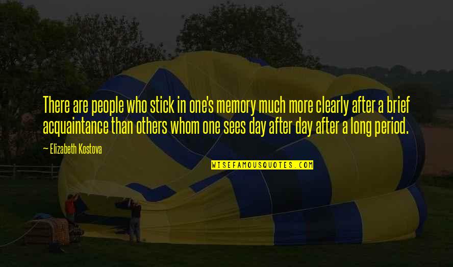 Is Period After Quotes By Elizabeth Kostova: There are people who stick in one's memory