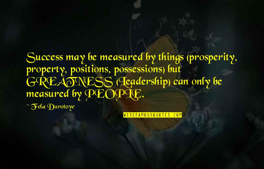 Is Period After Quotes By Fela Durotoye: Success may be measured by things (prosperity, property,
