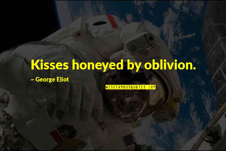 Is Period After Quotes By George Eliot: Kisses honeyed by oblivion.