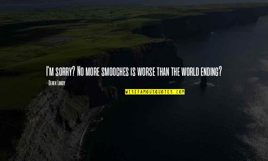 Is Pleasant Quotes By Derek Landy: I'm sorry? No more smooches is worse than