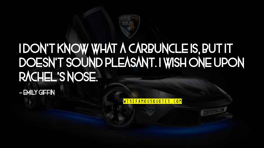 Is Pleasant Quotes By Emily Giffin: I don't know what a carbuncle is, but Is Pleasant Quotes By Emily Giffin: I don't know what a carbuncle is, but
