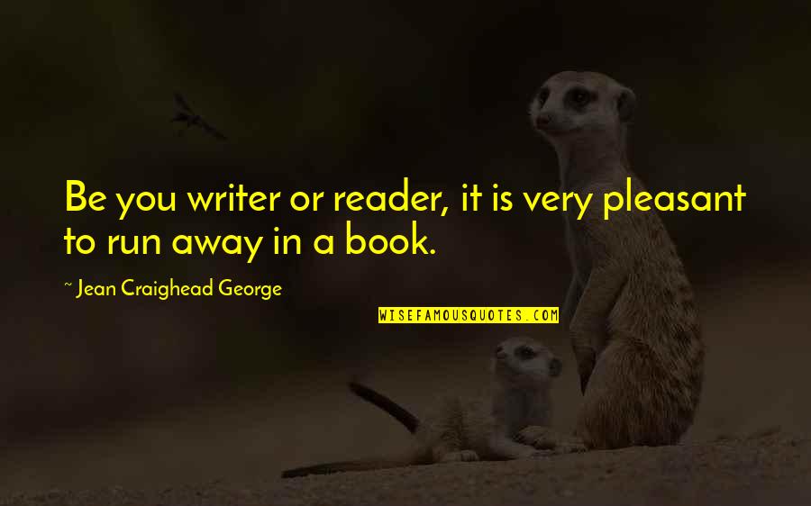 Is Pleasant Quotes By Jean Craighead George: Be you writer or reader, it is very Is Pleasant Quotes By Jean Craighead George: Be you writer or reader, it is very