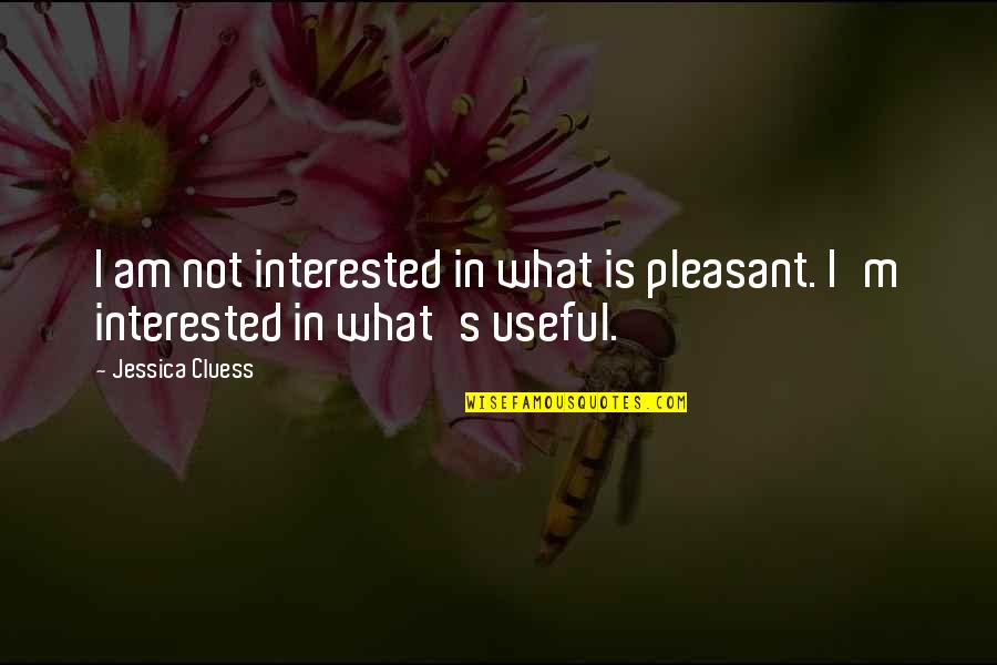 Is Pleasant Quotes By Jessica Cluess: I am not interested in what is pleasant.