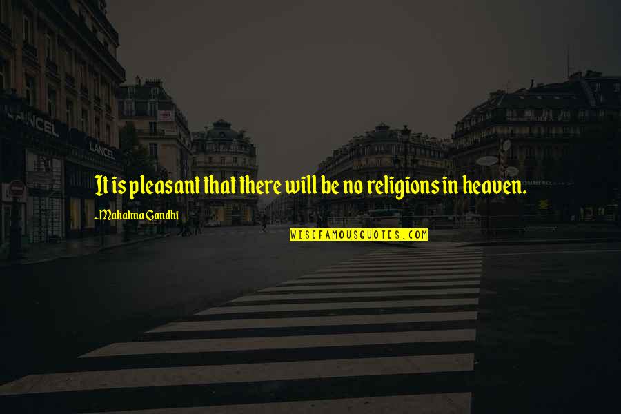 Is Pleasant Quotes By Mahatma Gandhi: It is pleasant that there will be no Is Pleasant Quotes By Mahatma Gandhi: It is pleasant that there will be no