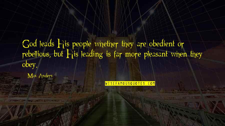 Is Pleasant Quotes By Max Anders: God leads His people whether they are obedient Is Pleasant Quotes By Max Anders: God leads His people whether they are obedient