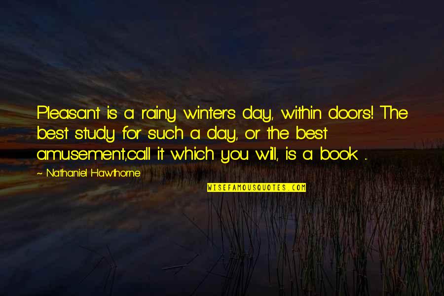 Is Pleasant Quotes By Nathaniel Hawthorne: Pleasant is a rainy winter's day, within doors! Is Pleasant Quotes By Nathaniel Hawthorne: Pleasant is a rainy winter's day, within doors!