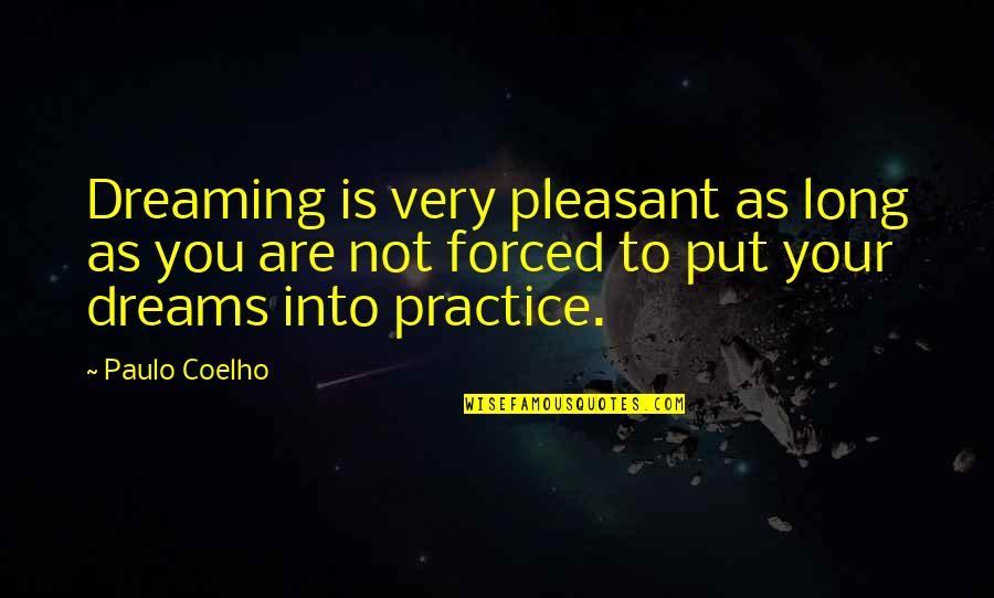 Is Pleasant Quotes By Paulo Coelho: Dreaming is very pleasant as long as you Is Pleasant Quotes By Paulo Coelho: Dreaming is very pleasant as long as you