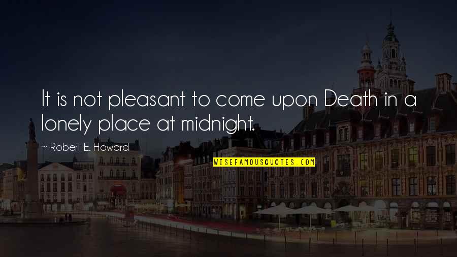 Is Pleasant Quotes By Robert E. Howard: It is not pleasant to come upon Death Is Pleasant Quotes By Robert E. Howard: It is not pleasant to come upon Death