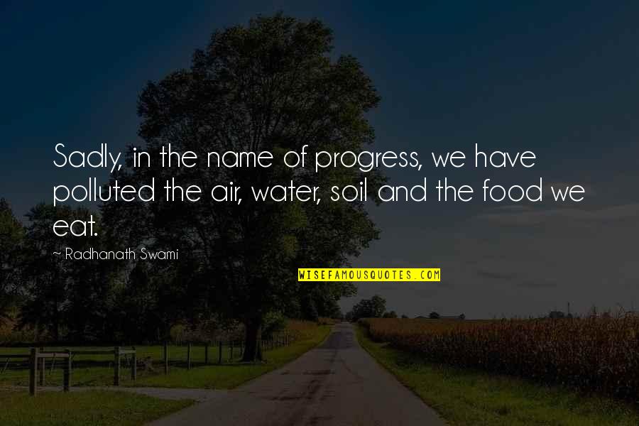 Is Polluted Water Quotes By Radhanath Swami: Sadly, in the name of progress, we have Is Polluted Water Quotes By Radhanath Swami: Sadly, in the name of progress, we have