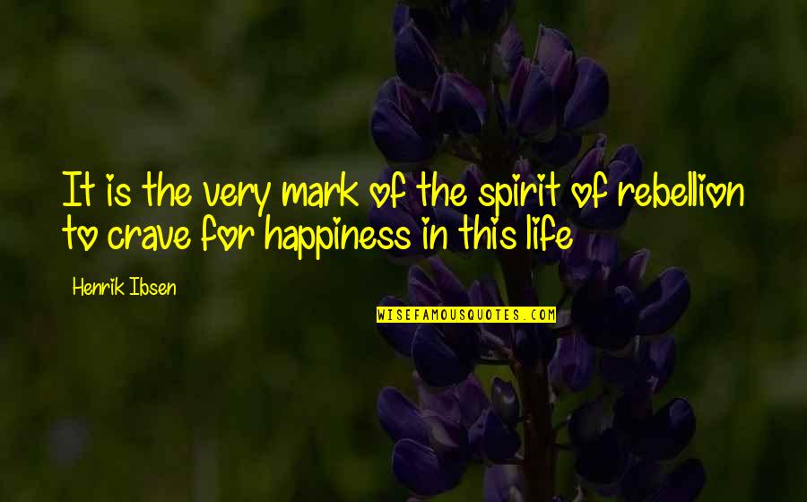 Is Rebellion Quotes By Henrik Ibsen: It is the very mark of the spirit