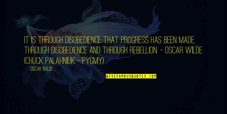 Is Rebellion Quotes By Oscar Wilde: It is through disobedience that progress has been